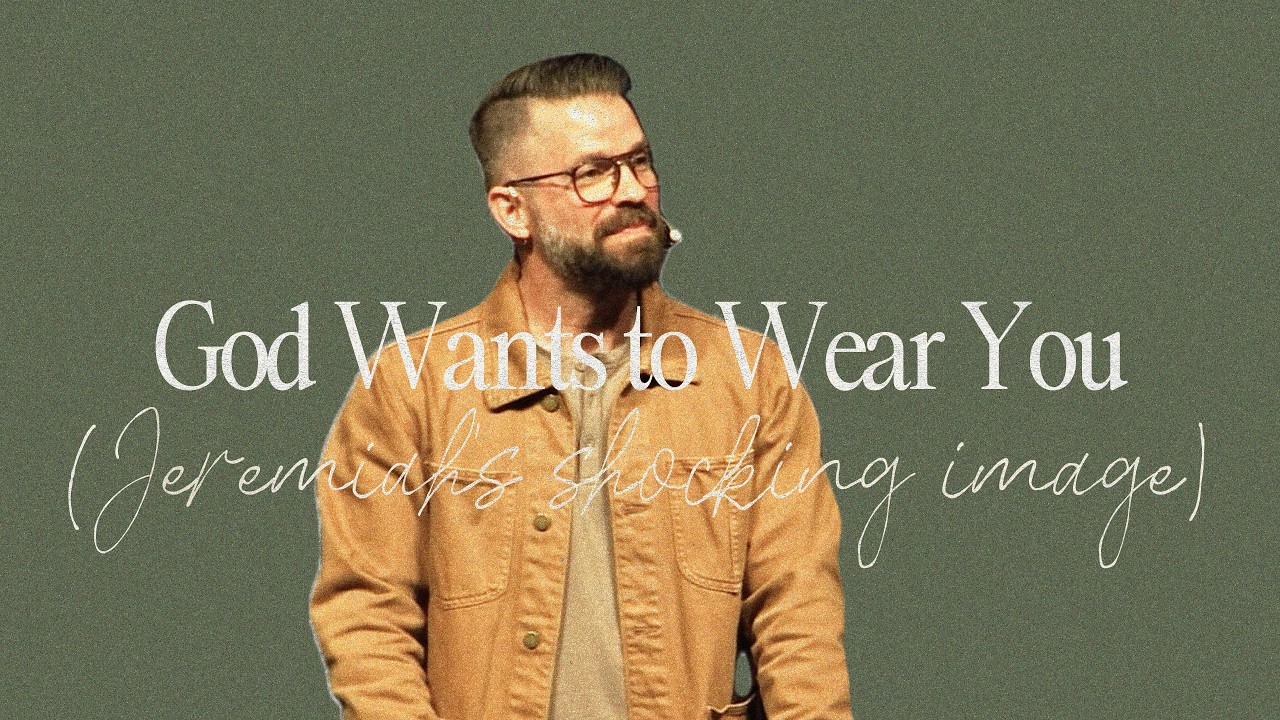 God Wants to Wear You | Jeremiah’s Shocking Image | Jeremiah 13