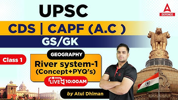 UPSC CDS/CAPF ( A.C ) 2023 Preparation | G.K - River system Part 1 ( Concept+PYQ