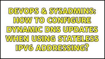 DevOps & SysAdmins: How to configure dynamic DNS updates when using stateless IPv6 addressing?