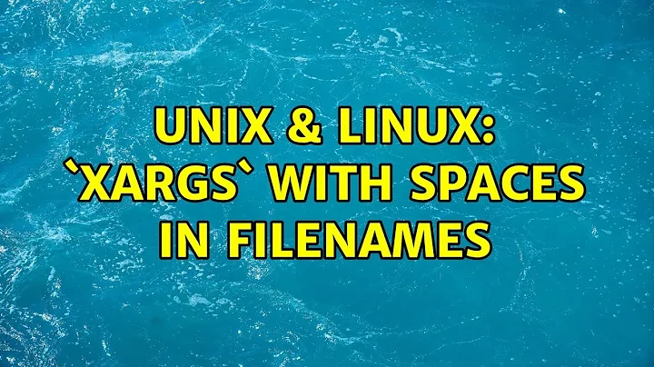 Unix & Linux: `xargs` with spaces in filenames (4 Solutions!!)