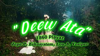 Deew Ata  1860 Playaz jape P Echosystem Lou A Yosifer