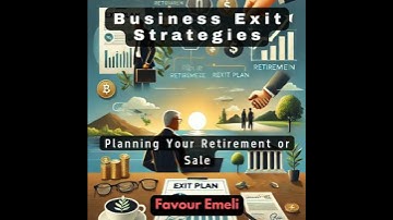Business Exit Strategies: Planning Your Retirement or Sale - Favour Emeli