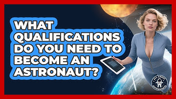 What Qualifications Do You Need To Become An Astronaut? - All About Astronauts