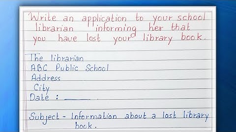 Write an application to your school librarian informing her that you have lost your library book