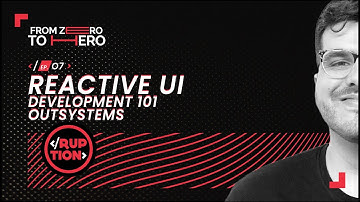 EP.07 REACTIVE UI DEVELOPMENT 101 OUTSYSTEMS