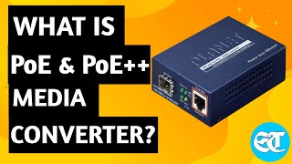 PoE Media Converters Explained | Difference Between PoE, PoE+ & PoE++ l What is PoE, PoE+, & PoE++?