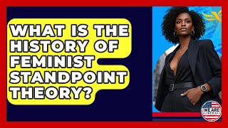 What Is The History Of Feminist Standpoint Theory? - We Are Liberal