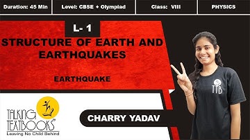 L-1 Structure of Earth & Earthquake | Chapter 8 Earthquakes Class 8 | Charry Yadav | TTB