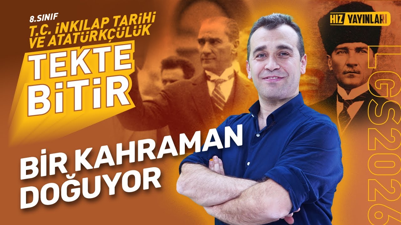 TEKTE BİTİR T.C. İNKILAP TARİHİ VE ATATÜRKÇÜLÜK – LGS 2026: Bir Kahraman Doğuyor
