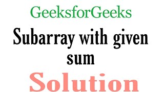 Subarray with given sum|| Geeks for Geeks problem