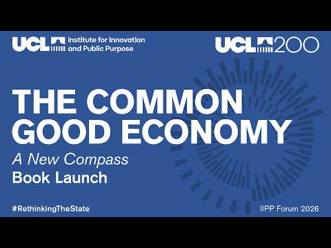 UCL IIPP Forum 2026 | The Common Good Economy: a new compass