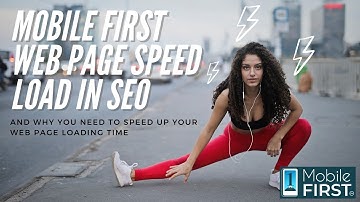 Mobile first web page speed load in SEO and why you need to speed up your web page loading time