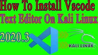 How To Install Vscode Text Editor On Kali Linux 2020.3.||