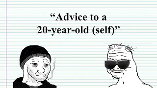 Advice to a 20-year-old (self)
