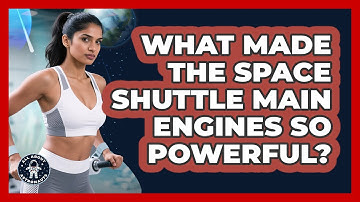 What Made The Space Shuttle Main Engines So Powerful? - All About Astronauts