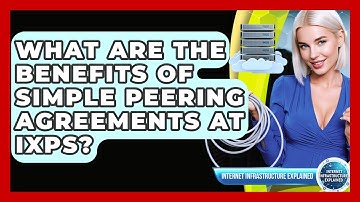 What Are The Benefits Of Simple Peering Agreements At IXPs? - Internet Infrastructure Explained