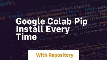 google colab pip install every time