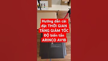 Hướng dẫn cài đặt THỜI GIAN TĂNG GIẢM TỐC ĐỘ biến tần ARINCO AV18
