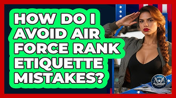 How Do I Avoid Air Force Rank Etiquette Mistakes? - Sky Command Brotherhood