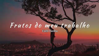 Caleb Gordon  Fruit Of My Labor traduo