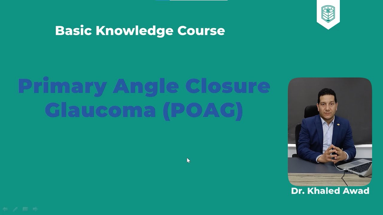 Lecture 11: Glaucoma , Part 4: Primary angle closure glaucoma (PACG)