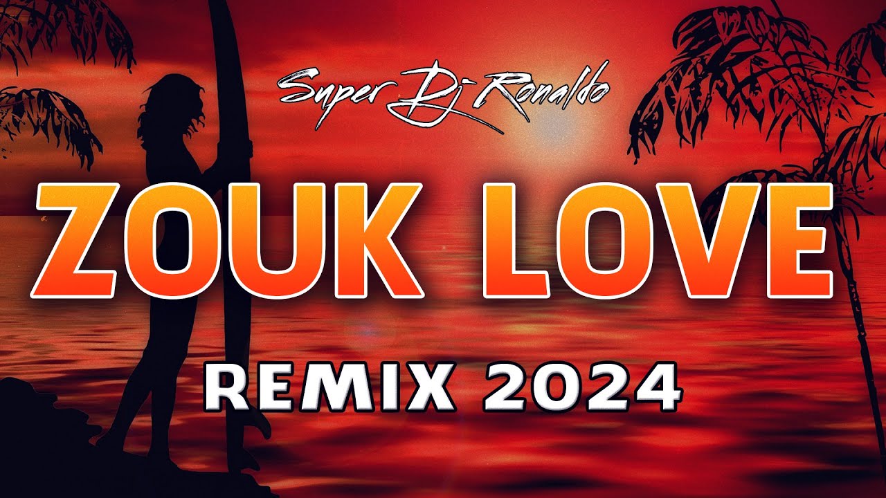ZOUK LOVE REMIX 2024 SUPER DJ RONALDO 01 YouTube