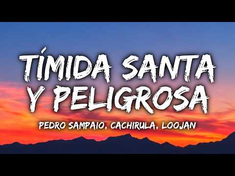 PEDRO SAMPAIO, Cachirula, LOOJAN - TÍMIDA, SANTA Y PELIGROSA (Letra / Lyrics)