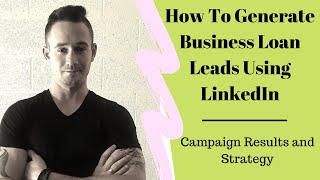 Business Loan Lead Generation Using LinkedIn Messaging - Campaign Results