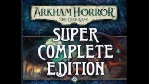 Arkham Horror LCG Super Complete Edition Mod Guide