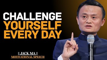 Challenge Yourself Every Day for Success | Jack Ma Best Motivational Speech.
