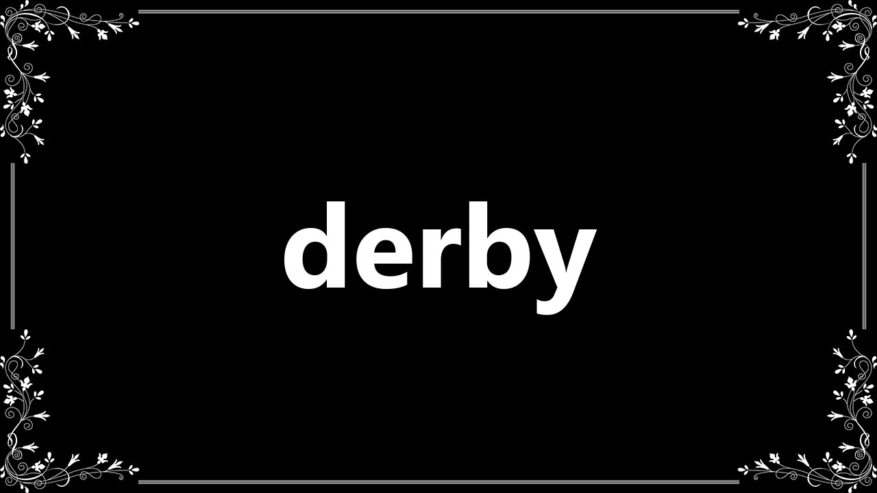 Derby Meaning and How To Pronounce YouTube