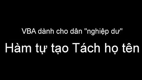 VBA Excel - Hàm tự tạo tách Họ tên (Excel & Nhân sự)
