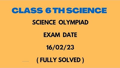 Class 6th Science Fully solved  Science OLYMPIAD MCQ  ( 2022-23 ) .Exam date 16/02/23.