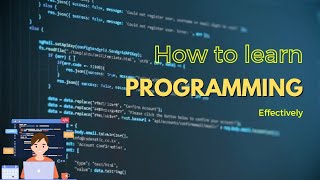 How to learn Programming effectively!