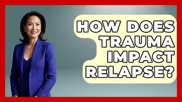 How Does Trauma Impact Relapse? - Cognitive Therapy Hub