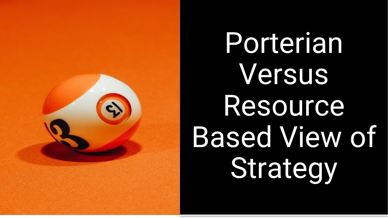 Resource Based View of Strategy versus Porterian View of Strategy