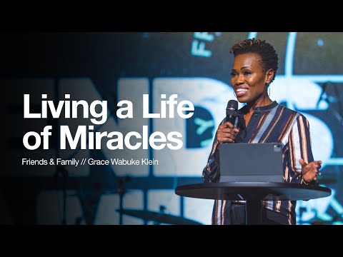 Living a Life of Miracles // Friends & Family // Grace Wabuke Klein