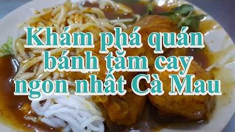 Khám phá quán bánh tằm cay ngon nhất Cà Mau - Đất Mũi Vlog 54