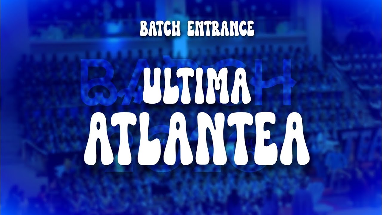 BATCH 2020 - ULTIMA ATLANTEA | Batch Entrance