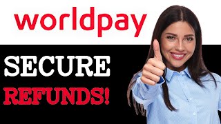 How To Secure WorldPay Refund Process (2025)