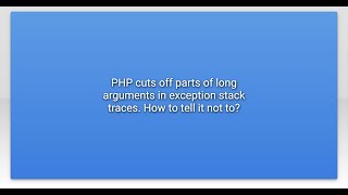 PHP cuts off parts of long arguments in exception stack traces. How to tell it not to?