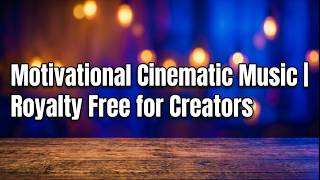 Motivational Cinematic Music | Royalty Free Background Music for Creators