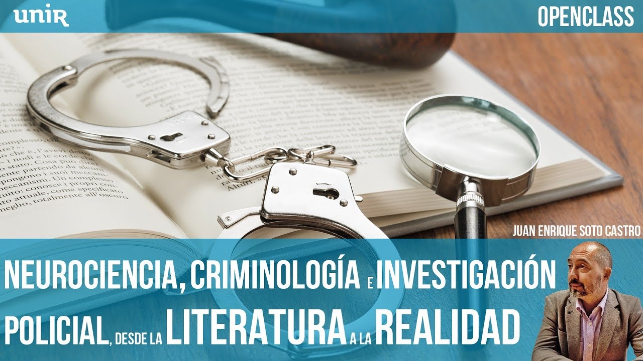 Neurociencia, criminologia e investigacion policial; de la literatura a la realidad | UNIR OPENCLASS