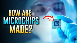 Chip Manufacturing - How are Microchips made?