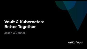 Vault & Kubernetes: Better Together