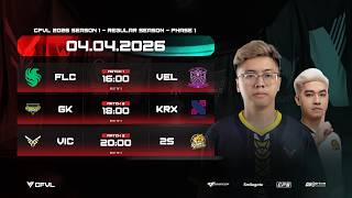 🔴FLC x VEL - GK x KRX - VIC x 2S | CFVL 2026 S1 PHASE 1 NGÀY 04.04
