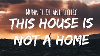 Munn - this house is not a home  [lyrics] ft. Delanie Leclerc