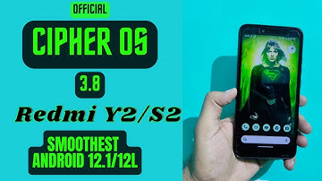 Cipher OS v3.8 || Best Smoothest Rom For Redmi Y2/S2 || Android 12.1/12L