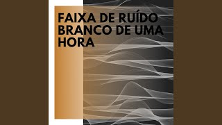 Faixa De Ruído Branco De Uma Hora