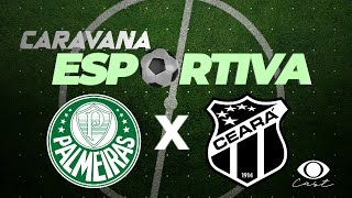AO VIVO | Palmeiras x Ceará – Brasileirão Série A | Caravana Esportiva na Band Ceará
